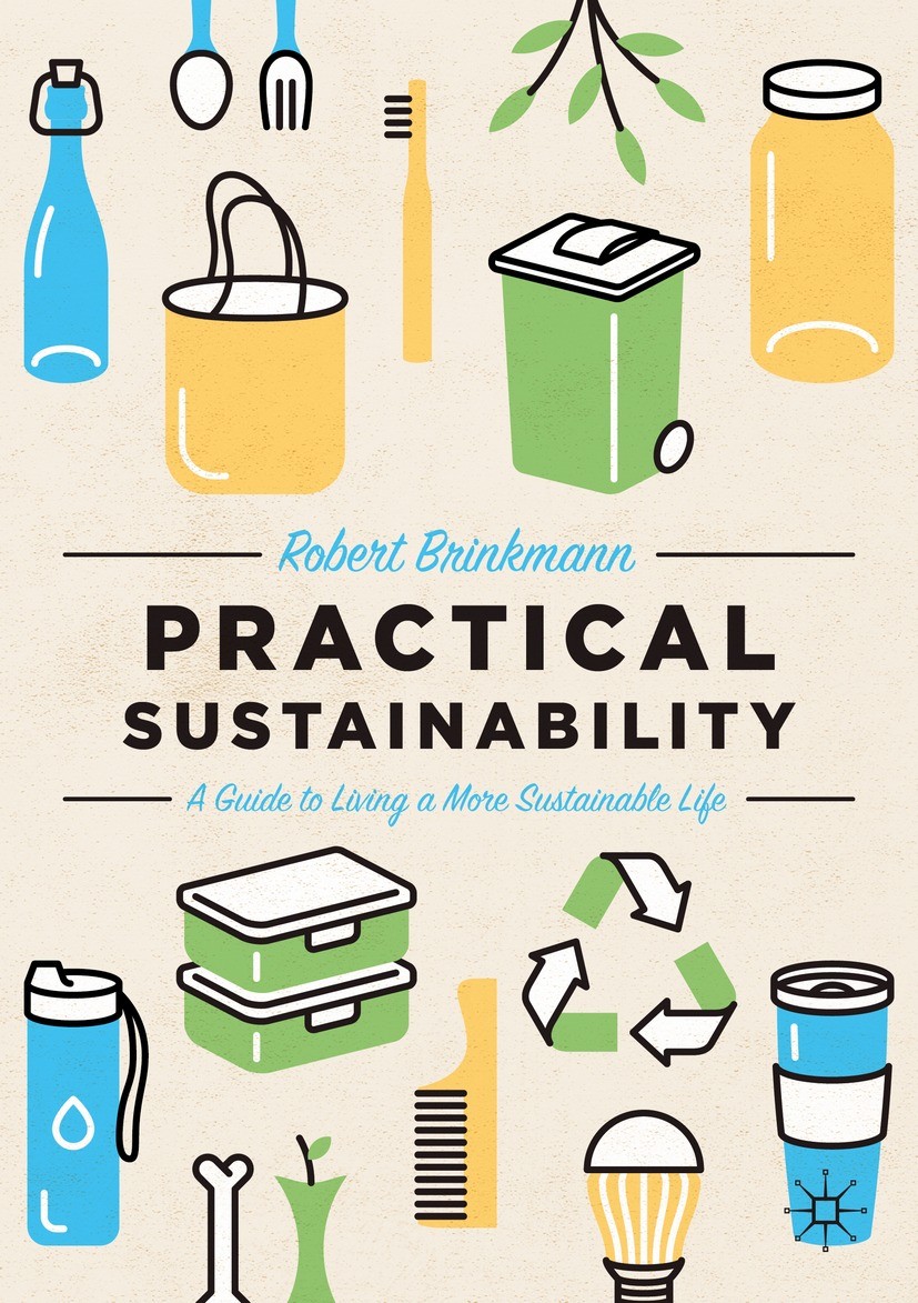 Titlebook: Practical Sustainability; A Guide to a More Su Robert Brinkmann Book 2021 The Editor(s) (if applicable) and The Author(s), under exclusive Titlebook: Practical Sustainability; A Guide to a More Su Robert Brinkmann Book 2021 The Editor(s) (if applicable) and The Author(s), under exclusive