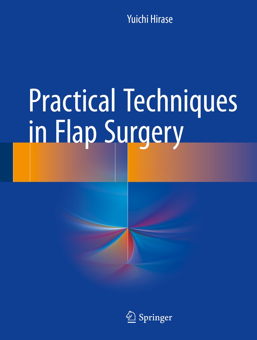 Titlebook: Practical Techniques in Flap Surgery; Yuichi Hirase Book 2017 Springer Japan 2017 Flap surgery.Reconstruction.Skin graft.Plastic surgery.S Titlebook: Practical Techniques in Flap Surgery; Yuichi Hirase Book 2017 Springer Japan 2017 Flap surgery.Reconstruction.Skin graft.Plastic surgery.S