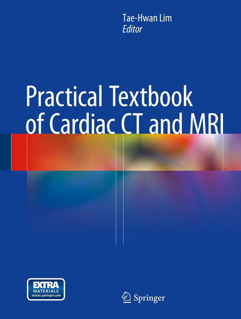 Titlebook: Practical Textbook of Cardiac CT and MRI; Tae-Hwan Lim Book 2015 Springer-Verlag Berlin Heidelberg 2015 Adult heart disease.Cardiac CT.Car Titlebook: Practical Textbook of Cardiac CT and MRI; Tae-Hwan Lim Book 2015 Springer-Verlag Berlin Heidelberg 2015 Adult heart disease.Cardiac CT.Car