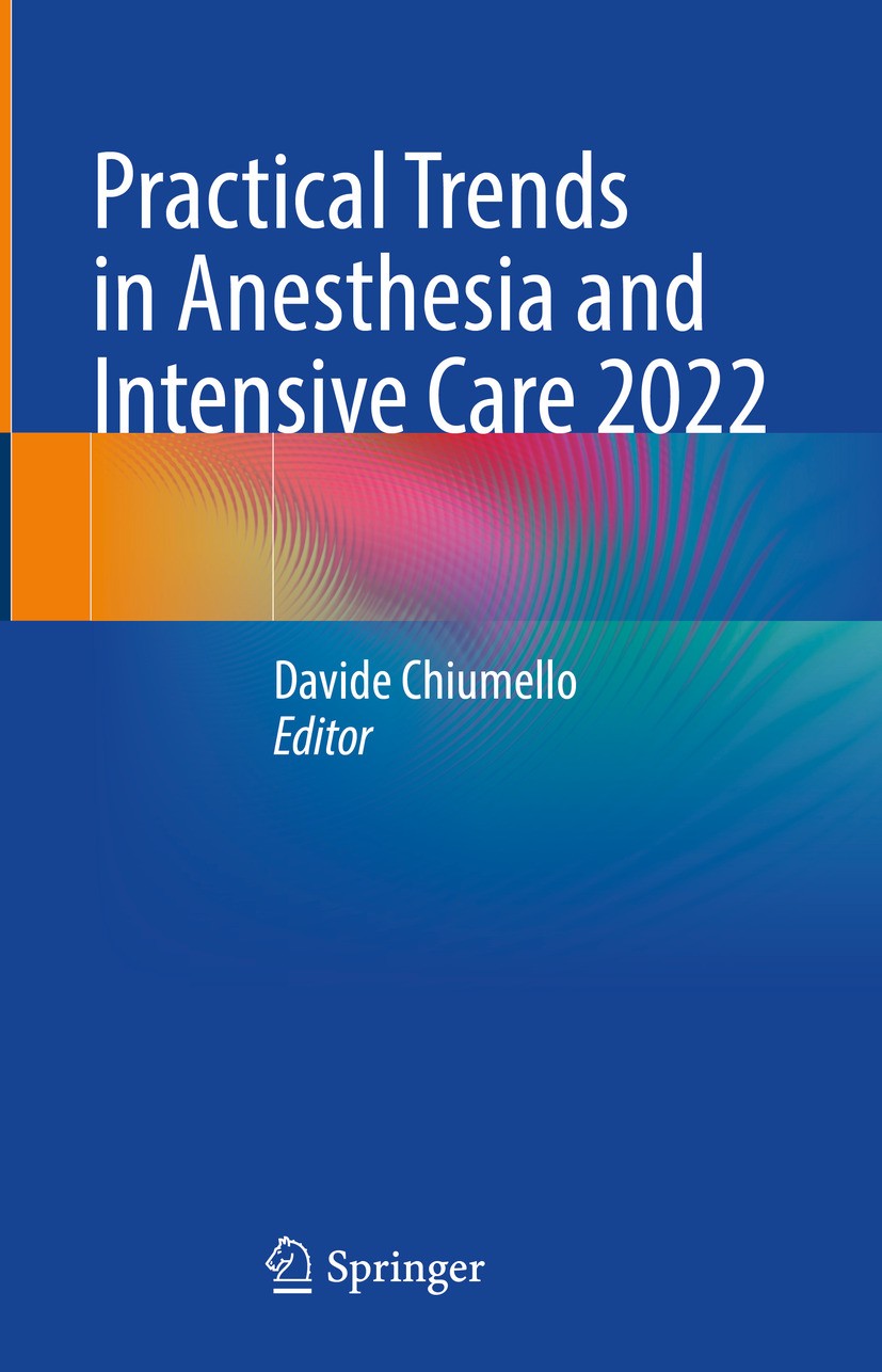 Titlebook: Practical Trends in Anesthesia and Intensive Care 2022; Davide Chiumello Book 2024 The Editor(s) (if applicable) and The Author(s), under Titlebook: Practical Trends in Anesthesia and Intensive Care 2022; Davide Chiumello Book 2024 The Editor(s) (if applicable) and The Author(s), under