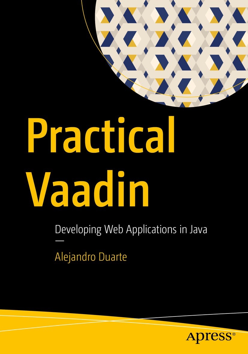 Titlebook: Practical Vaadin; Developing Web Appli Alejandro Duarte Book 2021 Alejandro Duarte 2021 Spring Boot.SQL.Databases.Jakarta EE.Java Servlets. Titlebook: Practical Vaadin; Developing Web Appli Alejandro Duarte Book 2021 Alejandro Duarte 2021 Spring Boot.SQL.Databases.Jakarta EE.Java Servlets.