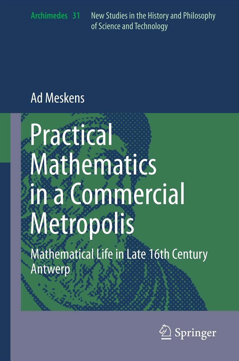 Titlebook: Practical mathematics in a commercial metropolis; Mathematical life in Ad Meskens Book 2013 Springer Science+Business Media Dordrecht 2013 Titlebook: Practical mathematics in a commercial metropolis; Mathematical life in Ad Meskens Book 2013 Springer Science+Business Media Dordrecht 2013