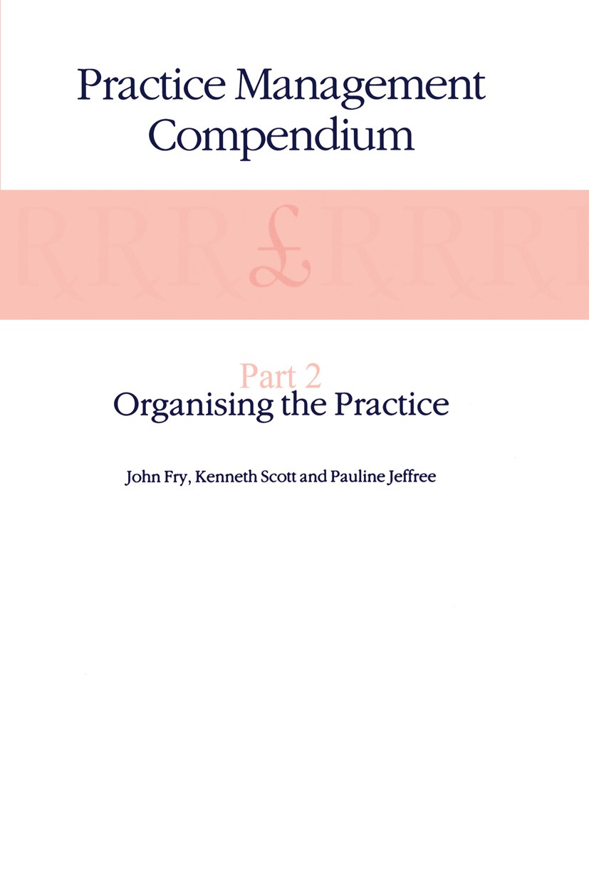Titlebook: Practice Management Compendium; Part 2: Organising t John Fry,Kenneth Scott,Pauline Jeffree Book 1990 Kluwer Academic Publishers 1990 care. Titlebook: Practice Management Compendium; Part 2: Organising t John Fry,Kenneth Scott,Pauline Jeffree Book 1990 Kluwer Academic Publishers 1990 care.