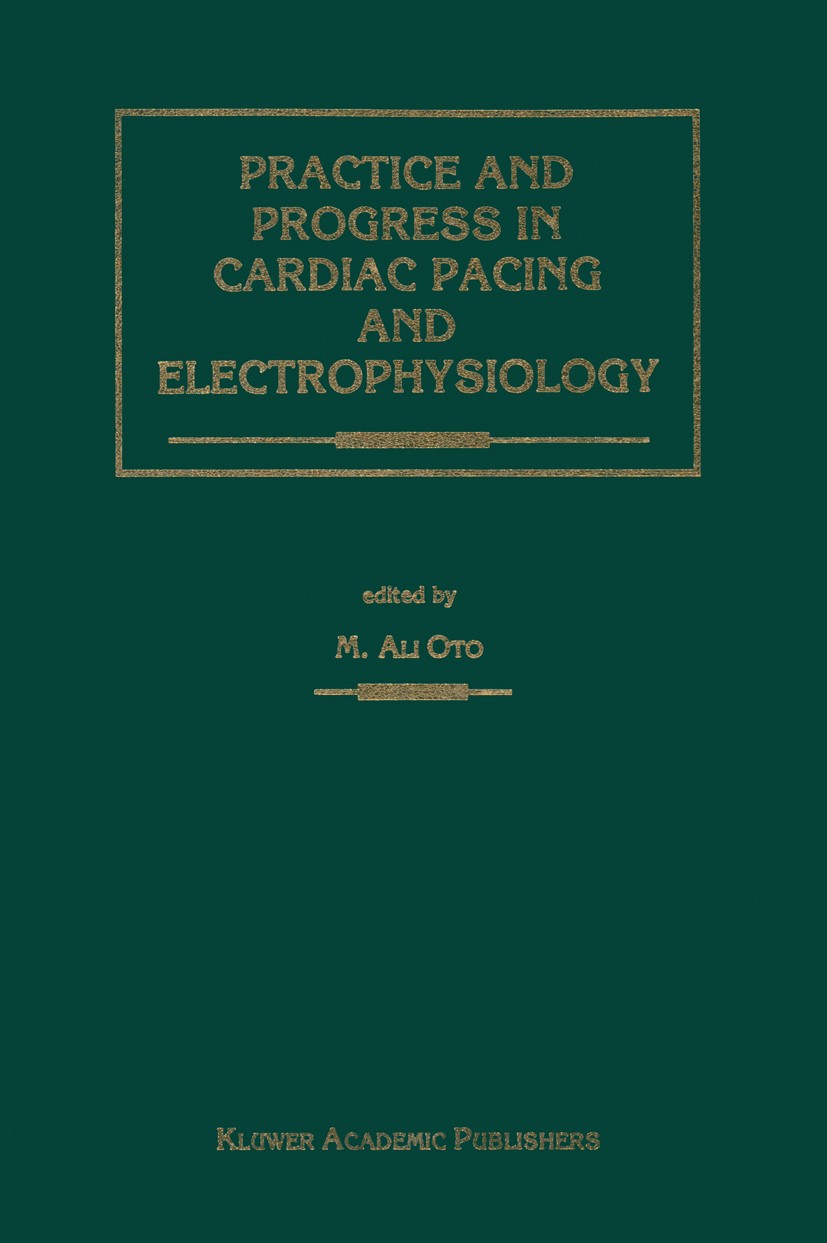 Titlebook: Practice and Progress in Cardiac Pacing and Electrophysiology; M. Ali Oto Book 1996 Kluwer Academic Publishers 1996 Ablation.cardiology.co Titlebook: Practice and Progress in Cardiac Pacing and Electrophysiology; M. Ali Oto Book 1996 Kluwer Academic Publishers 1996 Ablation.cardiology.co