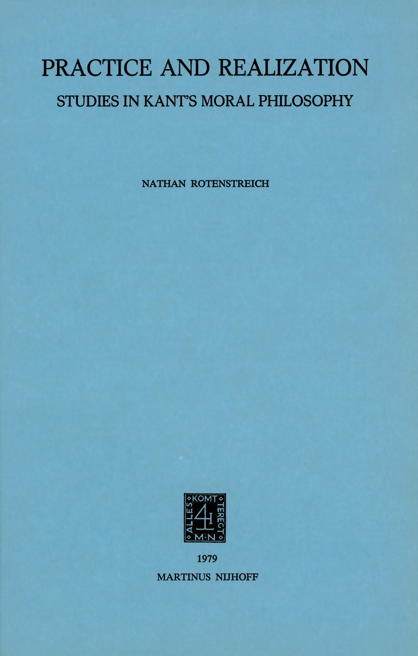 Titlebook: Practice and Realization; Studies in Kant’s Mo Nathan Rotenstreich Book 1979 Martinus Nijhoff Publishers bv, The Hague 1979 Epicurus.Immanu Titlebook: Practice and Realization; Studies in Kant’s Mo Nathan Rotenstreich Book 1979 Martinus Nijhoff Publishers bv, The Hague 1979 Epicurus.Immanu