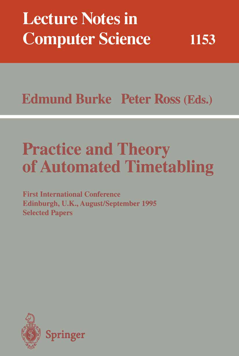 Titlebook: Practice and Theory of Automated Timetabling; First International Edmund Burke,Peter Ross Conference proceedings 1996 Springer-Verlag Berl Titlebook: Practice and Theory of Automated Timetabling; First International Edmund Burke,Peter Ross Conference proceedings 1996 Springer-Verlag Berl