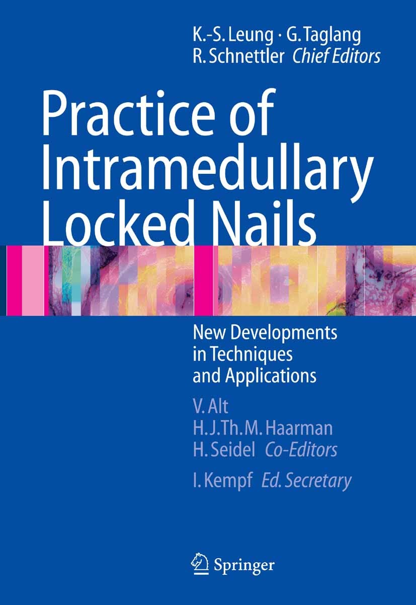 Titlebook: Practice of Intramedullary Locked Nails; New Developments in Kwok-Sui Leung,Gilbert Taglang,Ivan Kempf Book 20061st edition Springer-Verla Titlebook: Practice of Intramedullary Locked Nails; New Developments in Kwok-Sui Leung,Gilbert Taglang,Ivan Kempf Book 20061st edition Springer-Verla