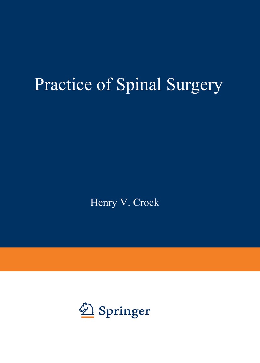 Titlebook: Practice of Spinal Surgery; Henry Vernon Crock Book 19831st edition Springer-Verlag Wien 1983 Wirbelsäulenchirurgie.spinal surgery.spine.s Titlebook: Practice of Spinal Surgery; Henry Vernon Crock Book 19831st edition Springer-Verlag Wien 1983 Wirbelsäulenchirurgie.spinal surgery.spine.s