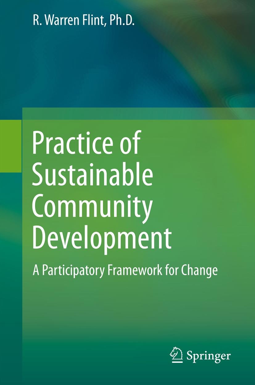 Titlebook: Practice of Sustainable Community Development; A Participatory Fram R. Warren Flint Book 2013 Springer Science+Business Media New York 2013 Titlebook: Practice of Sustainable Community Development; A Participatory Fram R. Warren Flint Book 2013 Springer Science+Business Media New York 2013