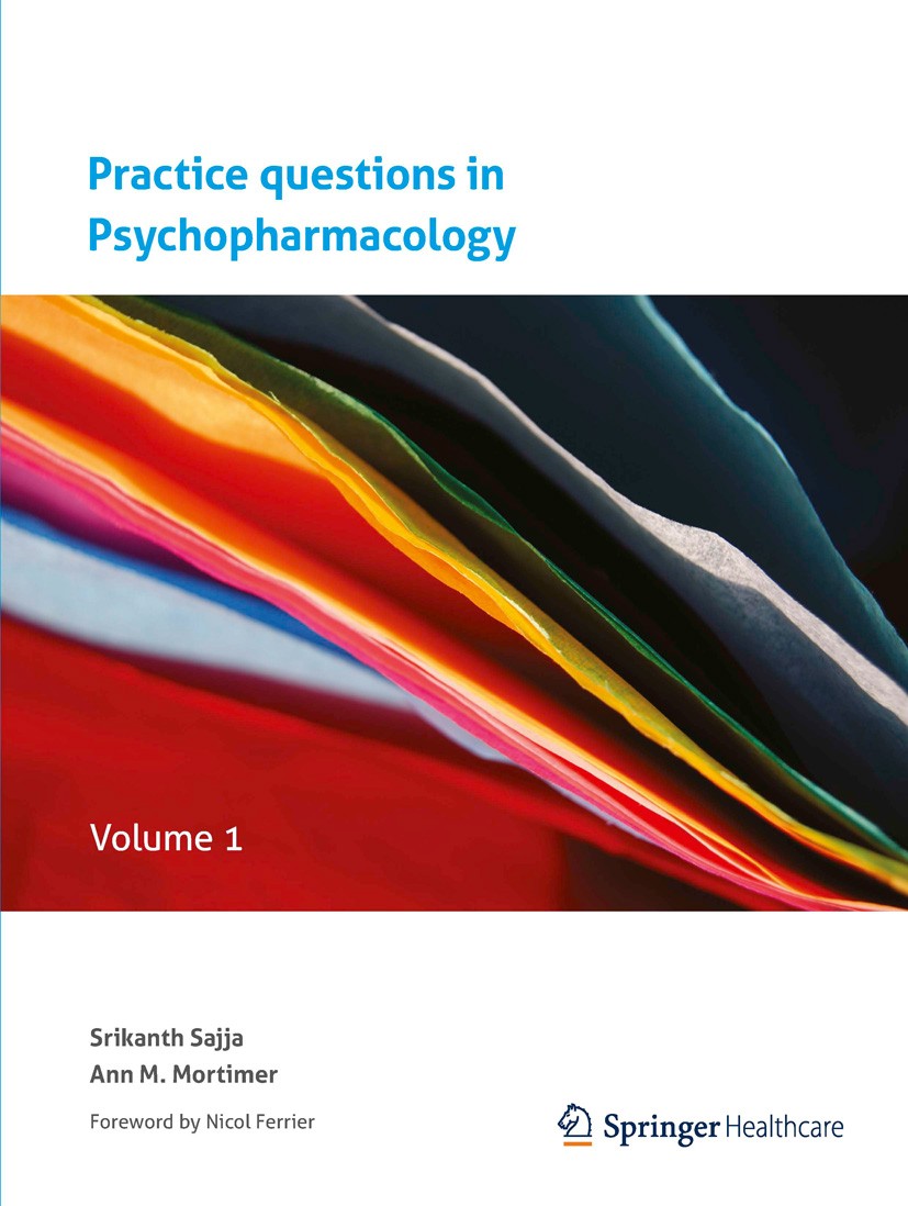 Titlebook: Practice questions in Psychopharmacology; Volume 1 Srikanth Sajja,Ann M Mortimer Book 2011 Springer Healthcare 2011 Continued Medical Educa Titlebook: Practice questions in Psychopharmacology; Volume 1 Srikanth Sajja,Ann M Mortimer Book 2011 Springer Healthcare 2011 Continued Medical Educa