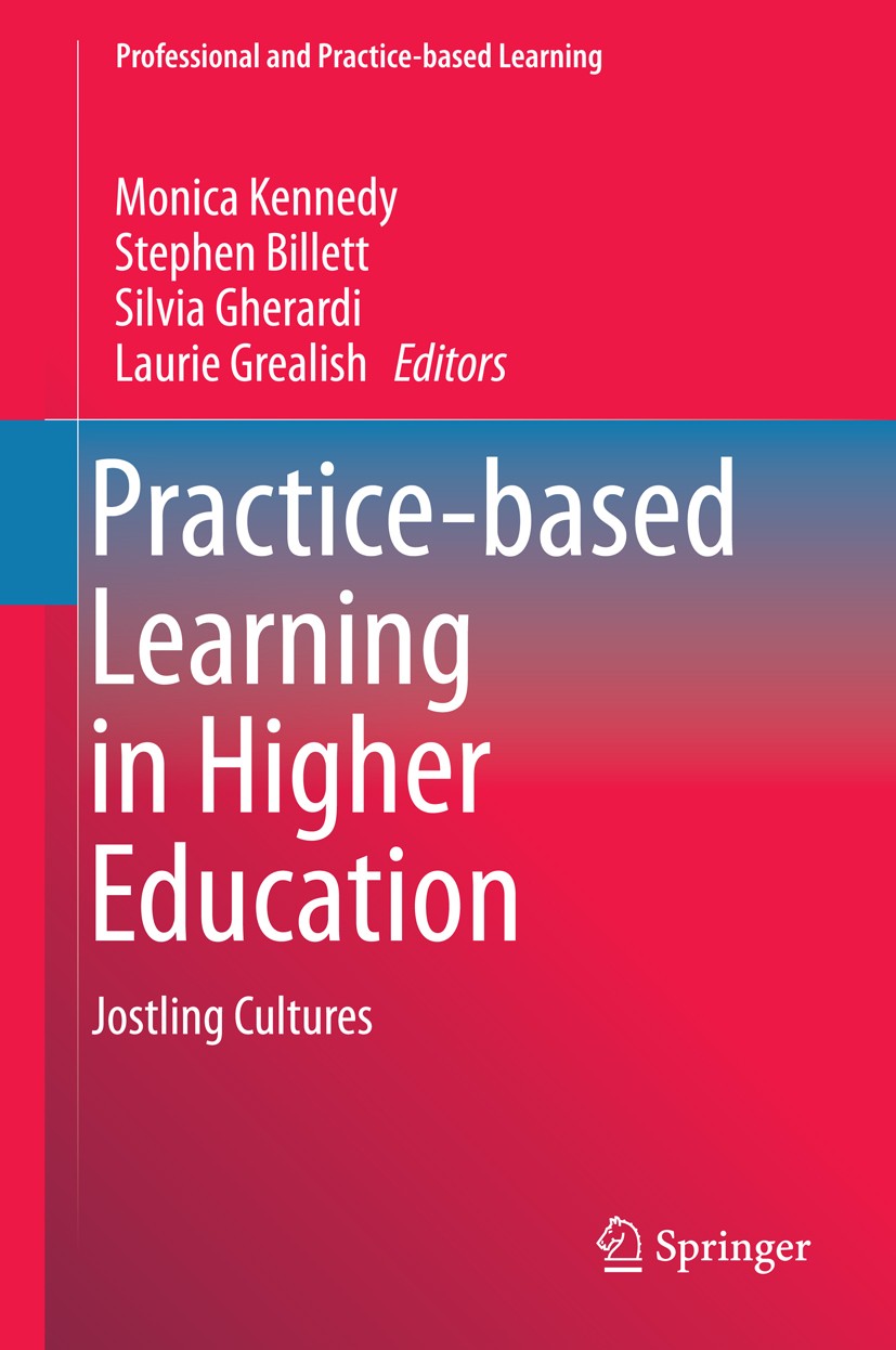 Titlebook: Practice-based Learning in Higher Education; Jostling Cultures Monica Kennedy,Stephen Billett,Laurie Grealish Book 2015 Springer Netherland Titlebook: Practice-based Learning in Higher Education; Jostling Cultures Monica Kennedy,Stephen Billett,Laurie Grealish Book 2015 Springer Netherland
