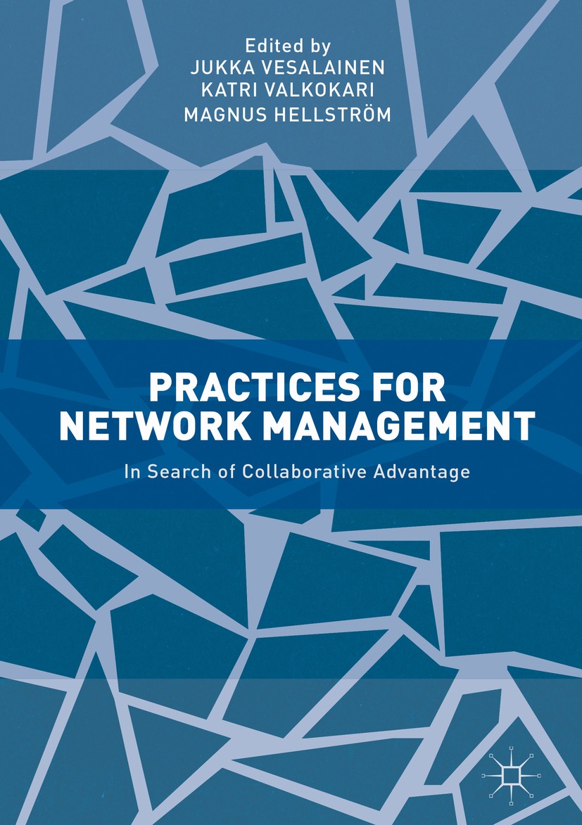 Titlebook: Practices for Network Management; In Search of Collabo Jukka Vesalainen,Katri Valkokari,Magnus Hellström Book 2017 The Editor(s) (if applic Titlebook: Practices for Network Management; In Search of Collabo Jukka Vesalainen,Katri Valkokari,Magnus Hellström Book 2017 The Editor(s) (if applic