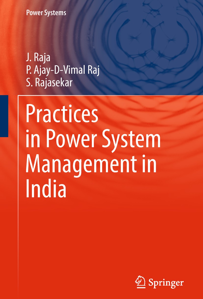 Titlebook: Practices in Power System Management in India; J Raja,P Ajay-D-Vimal Raj,S Rajasekar Book 2018 Springer Nature Singapore Pte Ltd. 2018 Sma Titlebook: Practices in Power System Management in India; J Raja,P Ajay-D-Vimal Raj,S Rajasekar Book 2018 Springer Nature Singapore Pte Ltd. 2018 Sma
