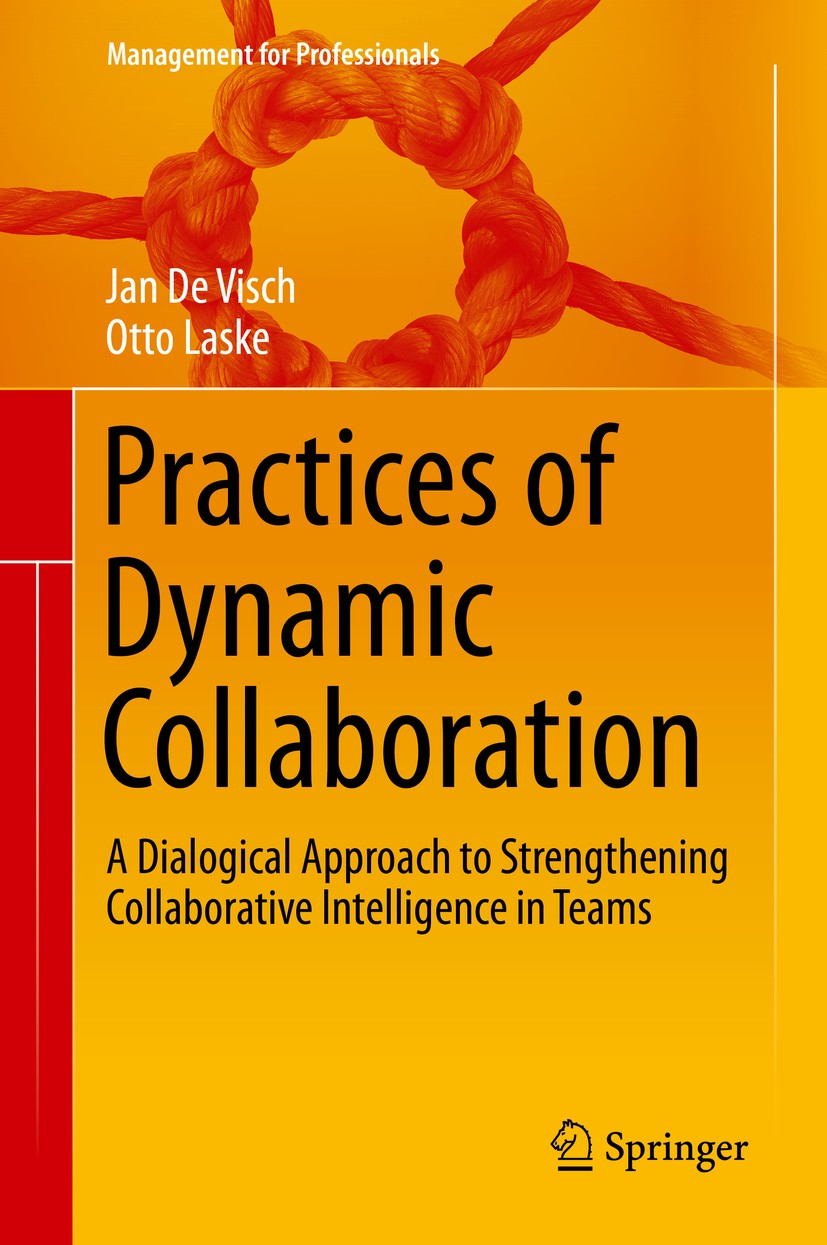 Titlebook: Practices of Dynamic Collaboration; A Dialogical Approac Jan De Visch,Otto Laske Book 2020 Springer Nature Switzerland AG 2020 Collaborativ Titlebook: Practices of Dynamic Collaboration; A Dialogical Approac Jan De Visch,Otto Laske Book 2020 Springer Nature Switzerland AG 2020 Collaborativ