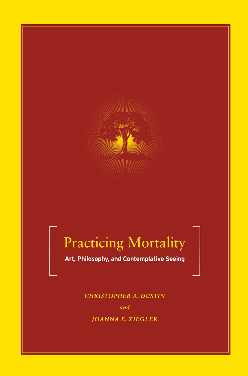 Titlebook: Practicing Mortality; Art, Philosophy, and Christopher A. Dustin,Joanna E. Ziegler Book 2005 Palgrave Macmillan, a division of Nature Ameri Titlebook: Practicing Mortality; Art, Philosophy, and Christopher A. Dustin,Joanna E. Ziegler Book 2005 Palgrave Macmillan, a division of Nature Ameri