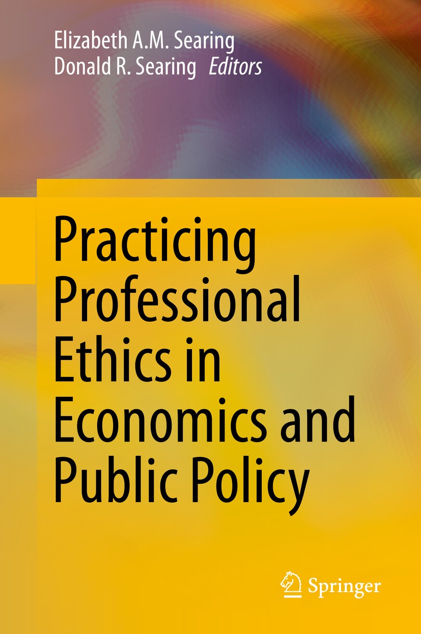 Titlebook: Practicing Professional Ethics in Economics and Public Policy; Elizabeth A.M. Searing,Donald R. Searing Book 2016 Springer Science+Busines Titlebook: Practicing Professional Ethics in Economics and Public Policy; Elizabeth A.M. Searing,Donald R. Searing Book 2016 Springer Science+Busines