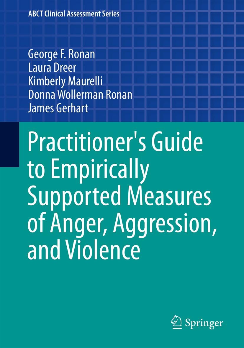 Titlebook: Practitioner‘s Guide to Empirically Supported Measures of Anger, Aggression, and Violence; George F Ronan,Laura Dreer,James Gerhart Book 2 Titlebook: Practitioner‘s Guide to Empirically Supported Measures of Anger, Aggression, and Violence; George F Ronan,Laura Dreer,James Gerhart Book 2