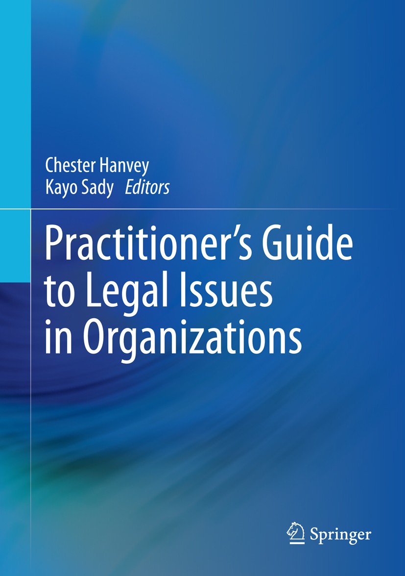 Titlebook: Practitioner‘s Guide to Legal Issues in Organizations; Chester Hanvey,Kayo Sady Book 2015 Springer International Publishing Switzerland 20 Titlebook: Practitioner‘s Guide to Legal Issues in Organizations; Chester Hanvey,Kayo Sady Book 2015 Springer International Publishing Switzerland 20