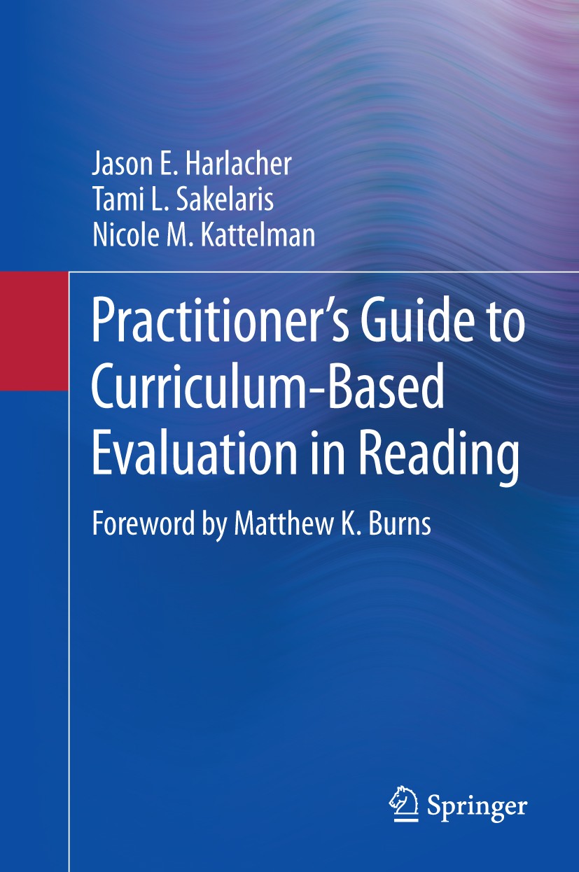 Titlebook: Practitioner’s Guide to Curriculum-Based Evaluation in Reading; Jason E. Harlacher,Tami L. Sakelaris,Nicole M. Kat Book 2014 Springer Scie Titlebook: Practitioner’s Guide to Curriculum-Based Evaluation in Reading; Jason E. Harlacher,Tami L. Sakelaris,Nicole M. Kat Book 2014 Springer Scie