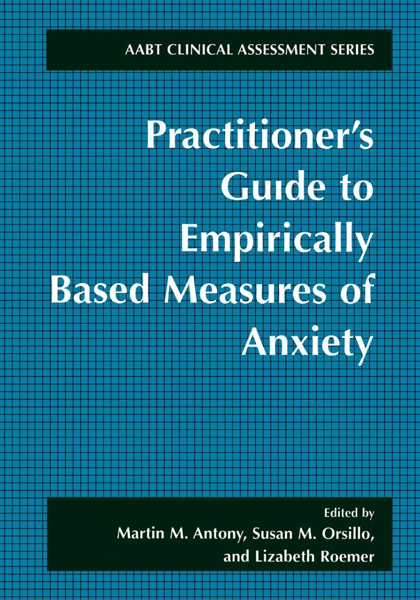Titlebook: Practitioner‘s Guide to Empirically Based Measures of Anxiety; Martin M. Antony,Susan M. Orsillo,Lizabeth Roemer Book 2001 Springer-Verlag Titlebook: Practitioner‘s Guide to Empirically Based Measures of Anxiety; Martin M. Antony,Susan M. Orsillo,Lizabeth Roemer Book 2001 Springer-Verlag