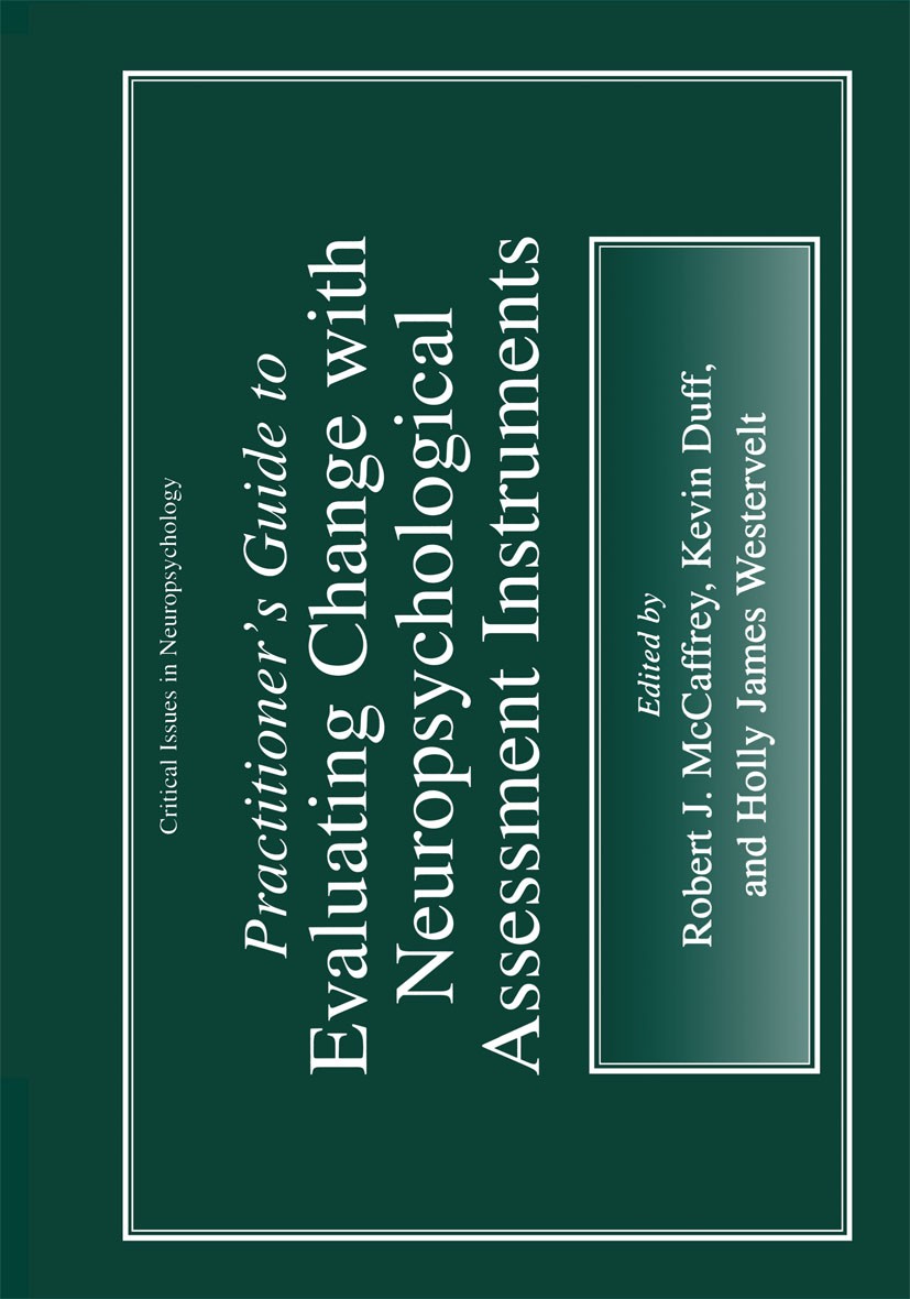 Titlebook: Practitioner’s Guide to Evaluating Change with Neuropsychological Assessment Instruments; Robert J. McCaffrey,Kevin Duff,Holly James Weste Titlebook: Practitioner’s Guide to Evaluating Change with Neuropsychological Assessment Instruments; Robert J. McCaffrey,Kevin Duff,Holly James Weste