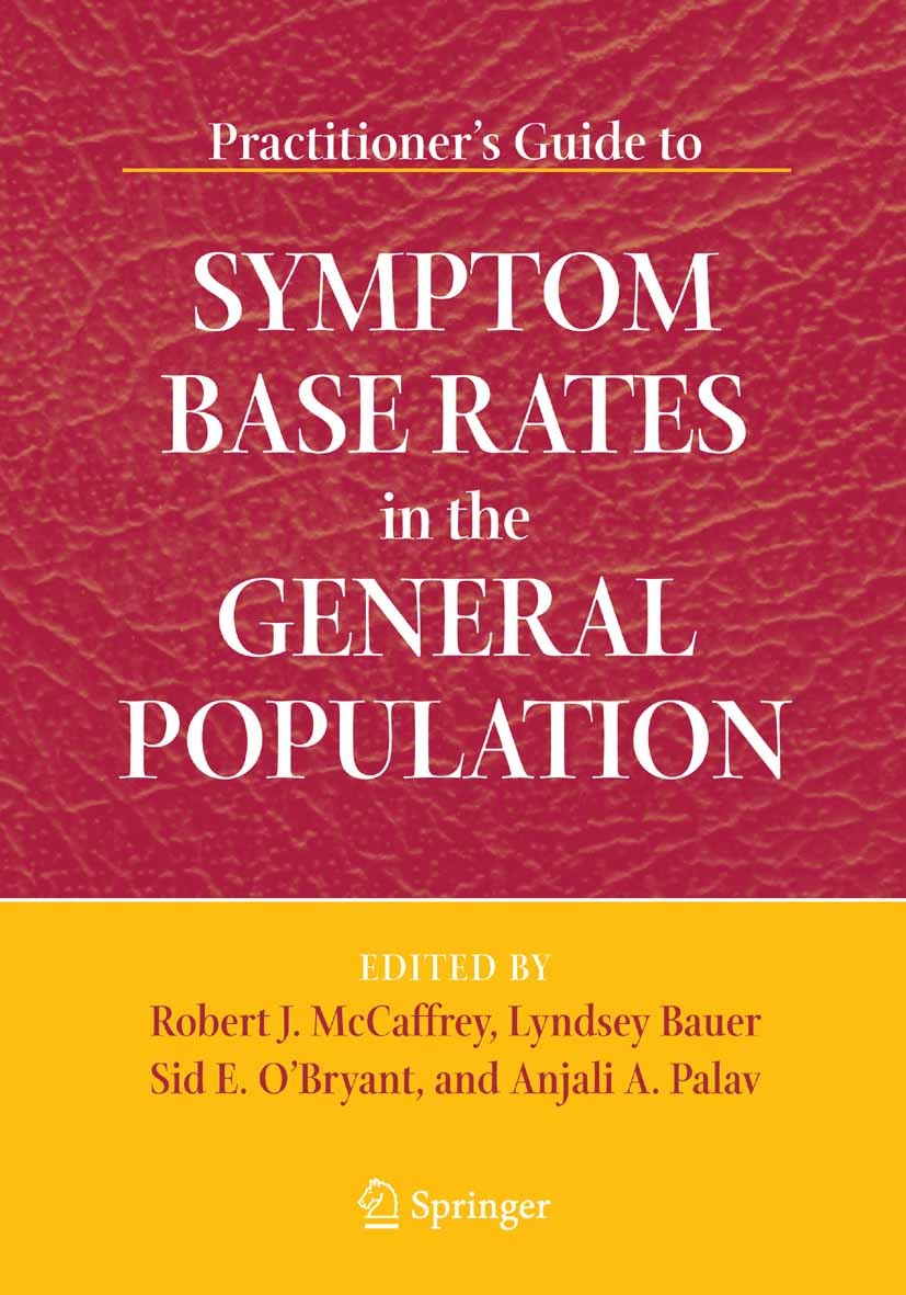 Titlebook: Practitioner‘s Guide to Symptom Base Rates in the General Population; Robert J. McCaffrey,Lyndsey Bauer,Sid E. O’Bryant Book 2006 Springer Titlebook: Practitioner‘s Guide to Symptom Base Rates in the General Population; Robert J. McCaffrey,Lyndsey Bauer,Sid E. O’Bryant Book 2006 Springer