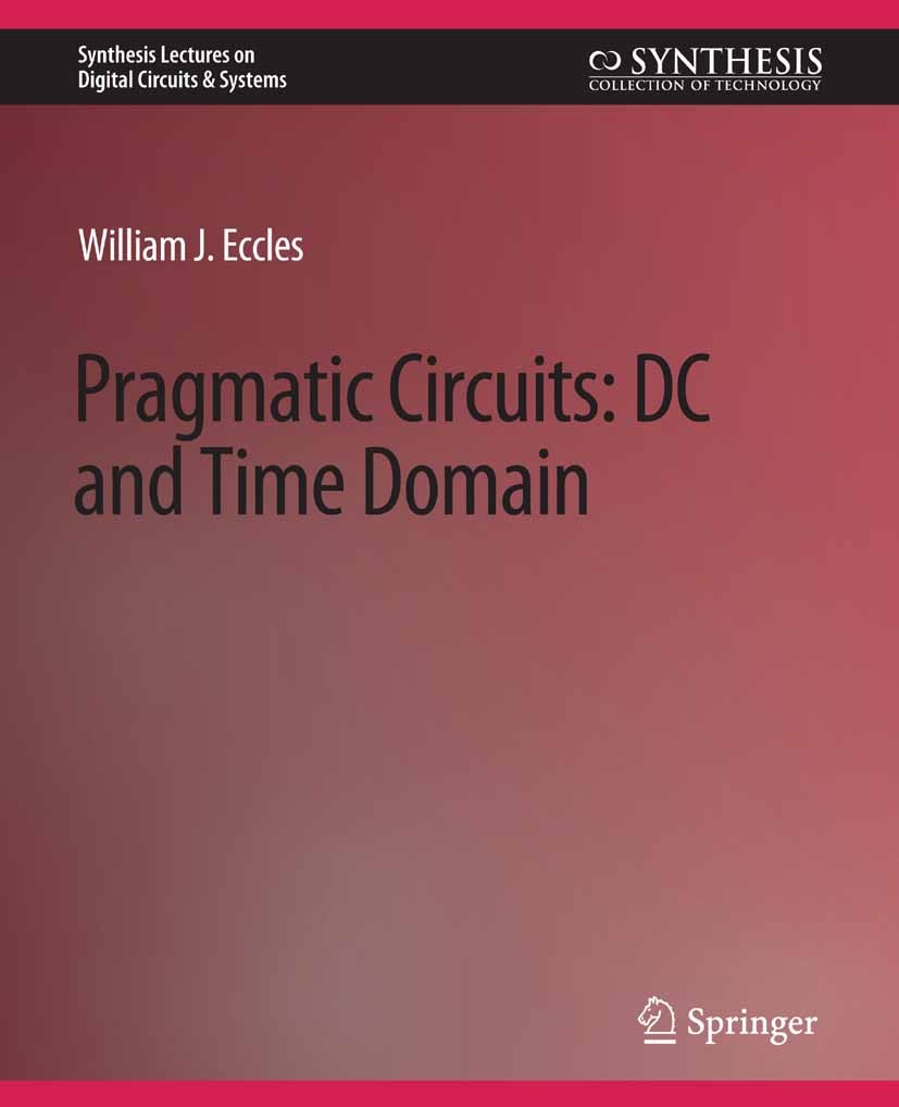 Titlebook: Pragmatic Circuits; DC and Time Domain William J. Eccles Book 2006 Springer Nature Switzerland AG 2006 Titlebook: Pragmatic Circuits; DC and Time Domain William J. Eccles Book 2006 Springer Nature Switzerland AG 2006