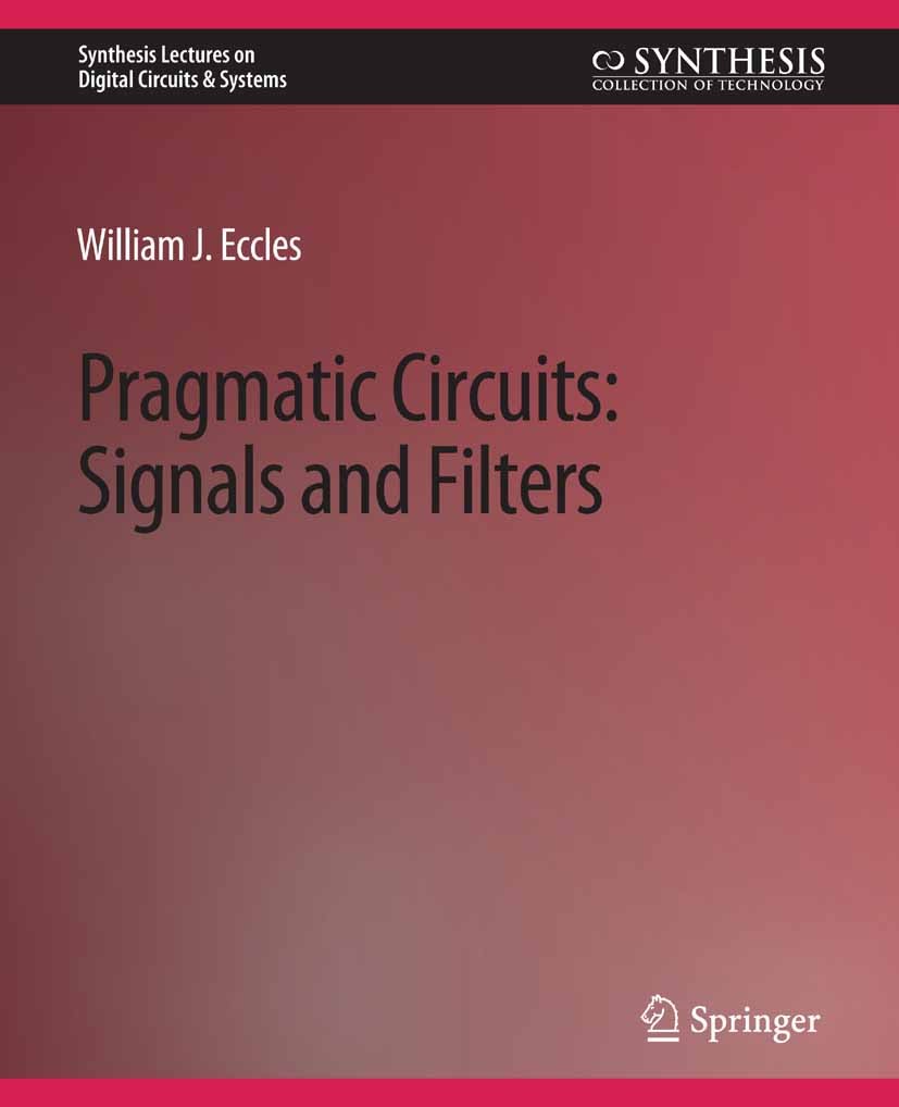 Titlebook: Pragmatic Circuits; Signals and Filters William J. Eccles Book 2006 Springer Nature Switzerland AG 2006 Titlebook: Pragmatic Circuits; Signals and Filters William J. Eccles Book 2006 Springer Nature Switzerland AG 2006