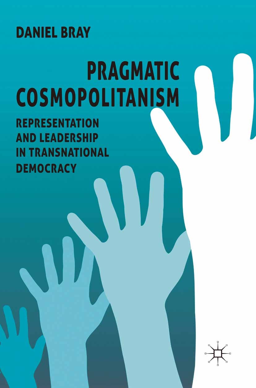 Titlebook: Pragmatic Cosmopolitanism; Representation and L Daniel Bray Book 2011 Palgrave Macmillan, a division of Macmillan Publishers Limited 2011 d Titlebook: Pragmatic Cosmopolitanism; Representation and L Daniel Bray Book 2011 Palgrave Macmillan, a division of Macmillan Publishers Limited 2011 d
