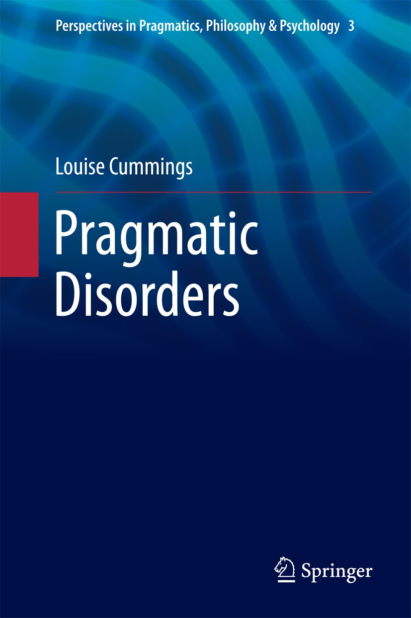 Titlebook: Pragmatic Disorders; Louise Cummings Book 2014 Springer Science+Business Media Dordrecht 2014 Autistic Spectrum Disorders.Clinical Pragmat Titlebook: Pragmatic Disorders; Louise Cummings Book 2014 Springer Science+Business Media Dordrecht 2014 Autistic Spectrum Disorders.Clinical Pragmat