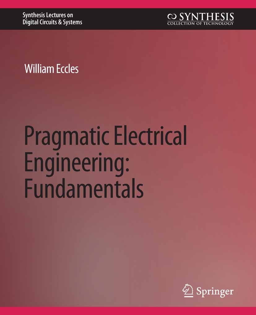 Titlebook: Pragmatic Electrical Engineering; Fundamentals William Eccles Book 2011 Springer Nature Switzerland AG 2011 Titlebook: Pragmatic Electrical Engineering; Fundamentals William Eccles Book 2011 Springer Nature Switzerland AG 2011