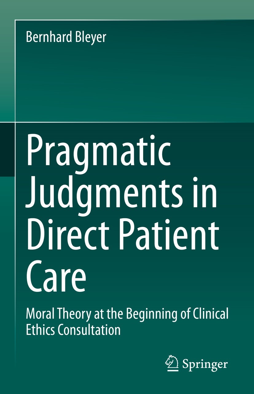 Titlebook: Pragmatic Judgments in Direct Patient Care; Moral Theory at the Bernhard Bleyer Book 2023 Springer-Verlag GmbH Germany, part of Springer N Titlebook: Pragmatic Judgments in Direct Patient Care; Moral Theory at the Bernhard Bleyer Book 2023 Springer-Verlag GmbH Germany, part of Springer N