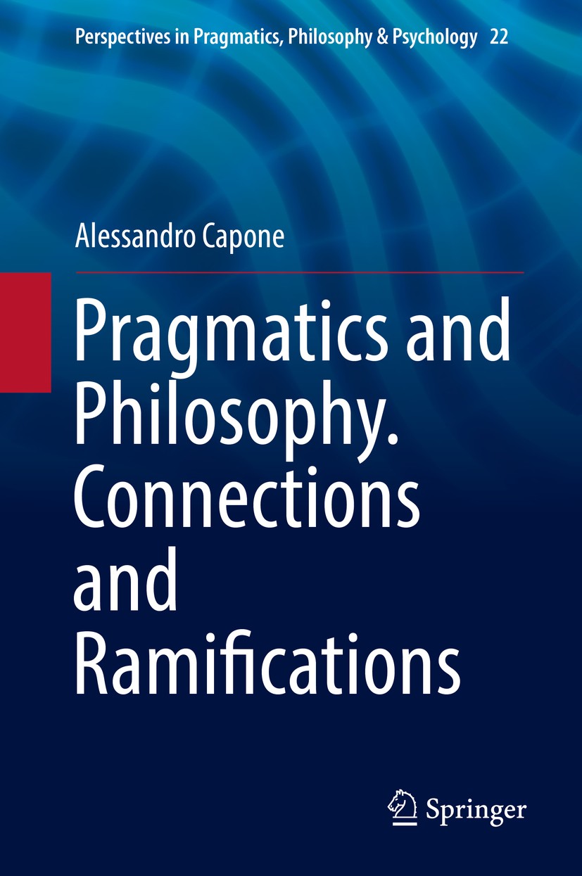 Titlebook: Pragmatics and Philosophy. Connections and Ramifications; Alessandro Capone Book 2019 Springer Nature Switzerland AG 2019 Pragmatics and P Titlebook: Pragmatics and Philosophy. Connections and Ramifications; Alessandro Capone Book 2019 Springer Nature Switzerland AG 2019 Pragmatics and P