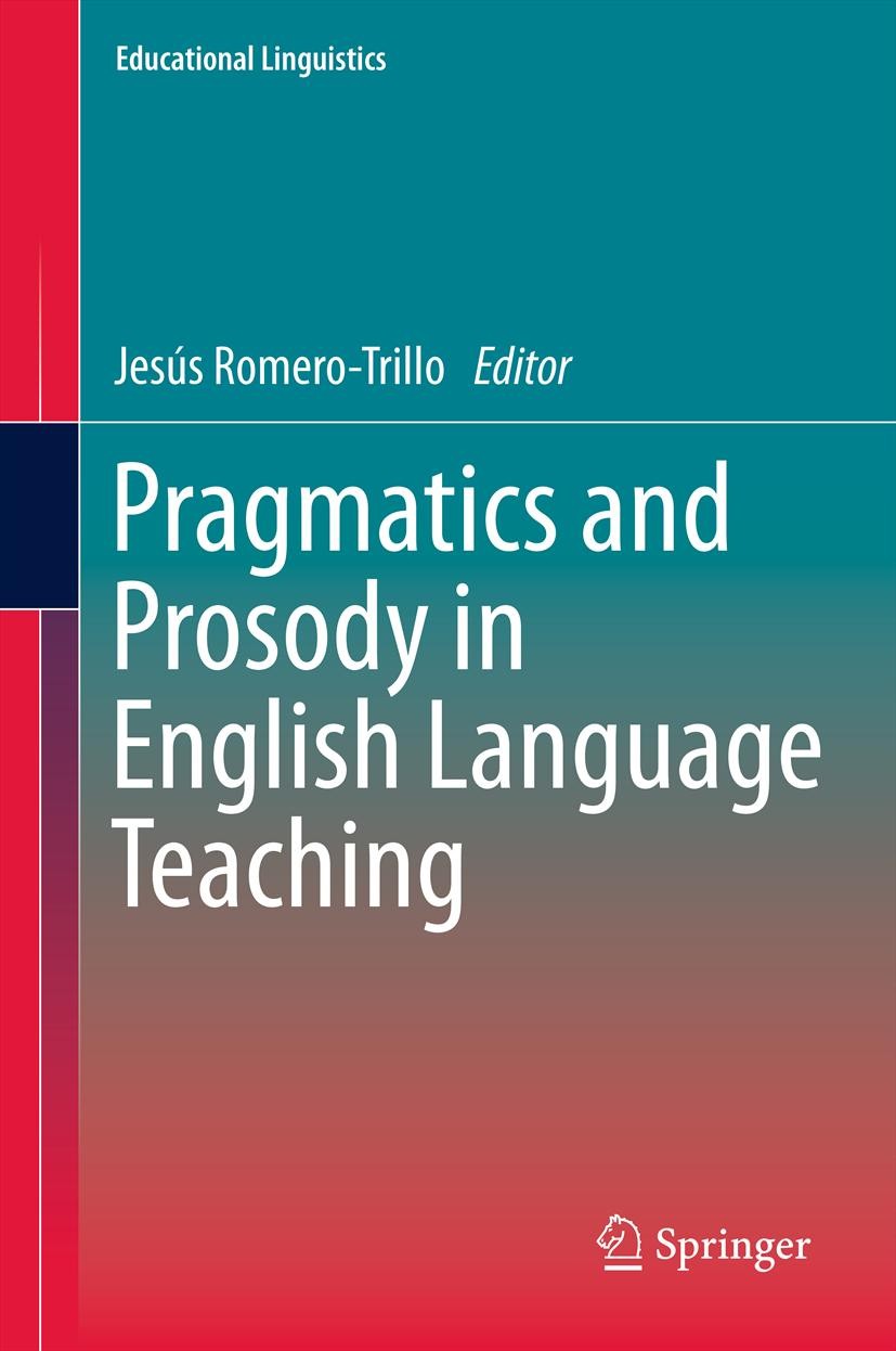 Titlebook: Pragmatics and Prosody in English Language Teaching; Jesús Romero-Trillo Book 2012 Springer Science+Business Media B.V. 2012 Applied Lingu Titlebook: Pragmatics and Prosody in English Language Teaching; Jesús Romero-Trillo Book 2012 Springer Science+Business Media B.V. 2012 Applied Lingu