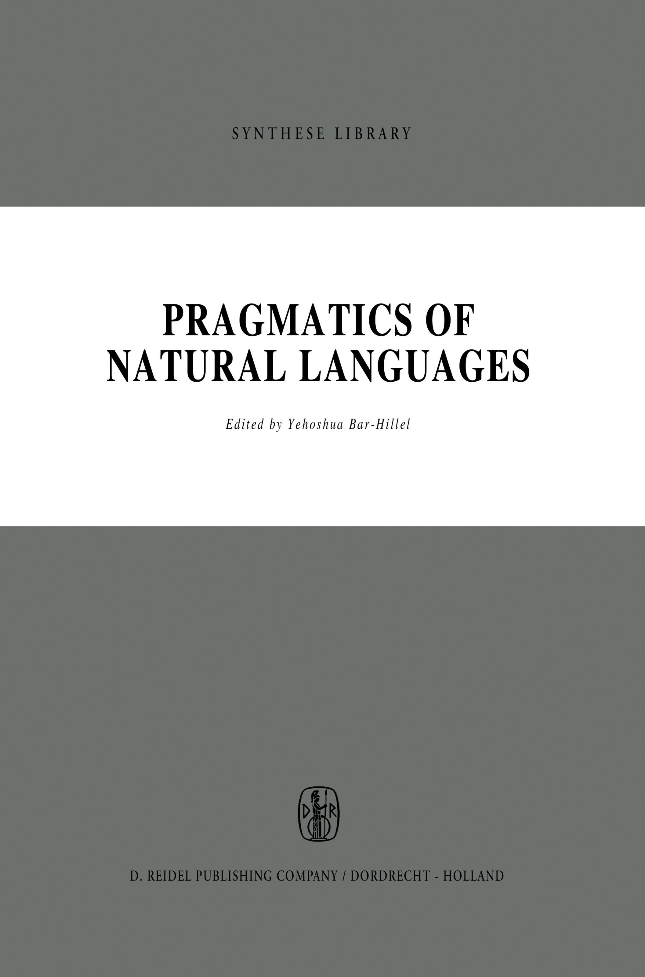 Titlebook: Pragmatics of Natural Languages; Yehoshua Bar-Hillel Book 1971 D. Reidel Publishing Company, Dordrecht, Holland 1971 language.language acq Titlebook: Pragmatics of Natural Languages; Yehoshua Bar-Hillel Book 1971 D. Reidel Publishing Company, Dordrecht, Holland 1971 language.language acq