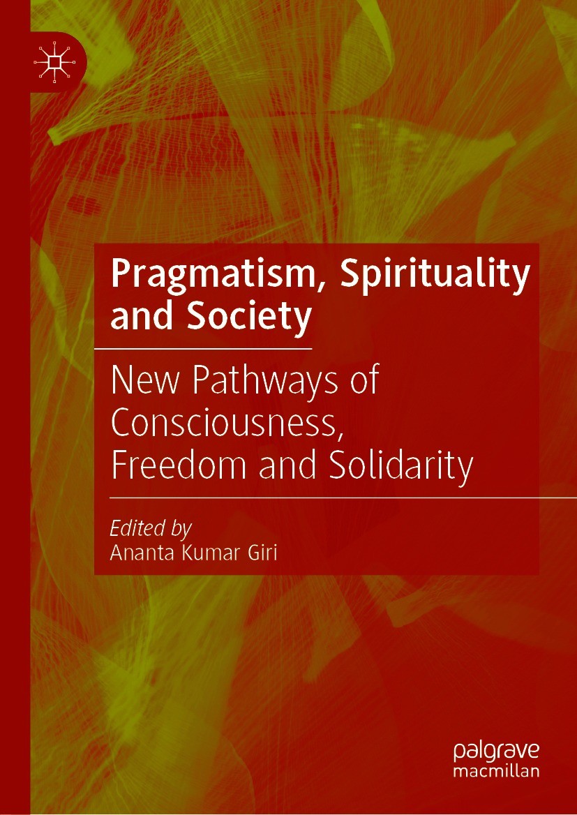 Titlebook: Pragmatism, Spirituality and Society; New Pathways of Cons Ananta Kumar Giri Book 2021 The Editor(s) (if applicable) and The Author(s), und Titlebook: Pragmatism, Spirituality and Society; New Pathways of Cons Ananta Kumar Giri Book 2021 The Editor(s) (if applicable) and The Author(s), und