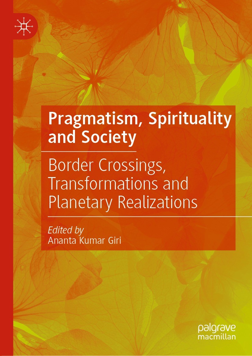 Titlebook: Pragmatism, Spirituality and Society; Border Crossings, Tr Ananta Kumar Giri Book 2021 The Editor(s) (if applicable) and The Author(s), und Titlebook: Pragmatism, Spirituality and Society; Border Crossings, Tr Ananta Kumar Giri Book 2021 The Editor(s) (if applicable) and The Author(s), und