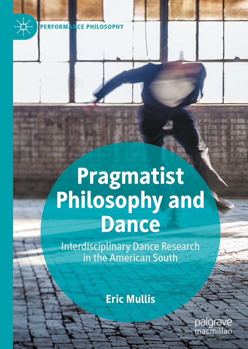 Titlebook: Pragmatist Philosophy and Dance; Interdisciplinary Da Eric Mullis Book 2019 The Editor(s) (if applicable) and The Author(s), under exclusiv Titlebook: Pragmatist Philosophy and Dance; Interdisciplinary Da Eric Mullis Book 2019 The Editor(s) (if applicable) and The Author(s), under exclusiv