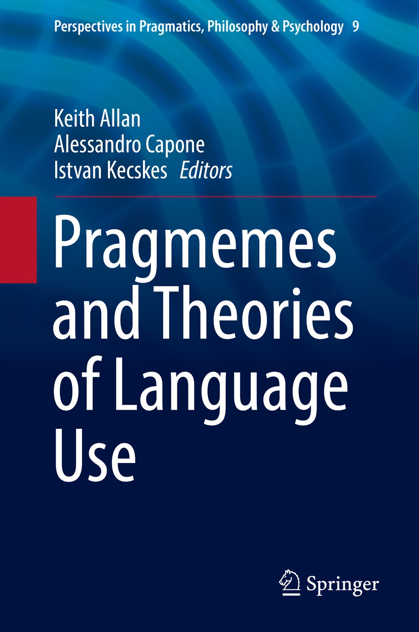 Titlebook: Pragmemes and Theories of Language Use; Keith Allan,Alessandro Capone,Istvan Kecskes Book 2016 Springer International Publishing Switzerla Titlebook: Pragmemes and Theories of Language Use; Keith Allan,Alessandro Capone,Istvan Kecskes Book 2016 Springer International Publishing Switzerla