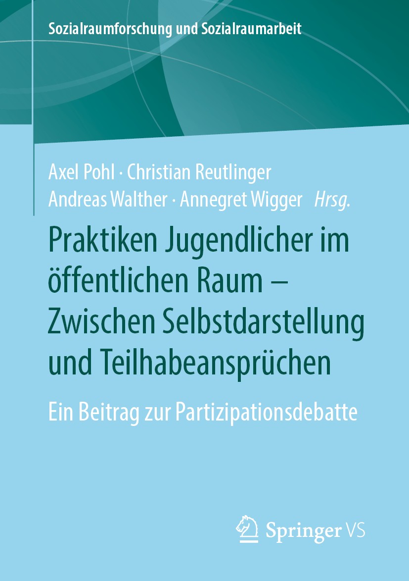 Titlebook: Praktiken Jugendlicher im öffentlichen Raum – Zwischen Selbstdarstellung und Teilhabeansprüchen; Ein Beitrag zur Part Axel Pohl,Christian R Titlebook: Praktiken Jugendlicher im öffentlichen Raum – Zwischen Selbstdarstellung und Teilhabeansprüchen; Ein Beitrag zur Part Axel Pohl,Christian R