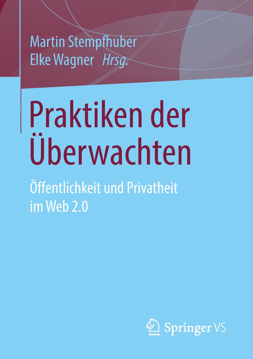 Titlebook: Praktiken der Überwachten; Öffentlichkeit und P Martin Stempfhuber,Elke Wagner Book 2019 Springer Fachmedien Wiesbaden GmbH, ein Teil von S Titlebook: Praktiken der Überwachten; Öffentlichkeit und P Martin Stempfhuber,Elke Wagner Book 2019 Springer Fachmedien Wiesbaden GmbH, ein Teil von S