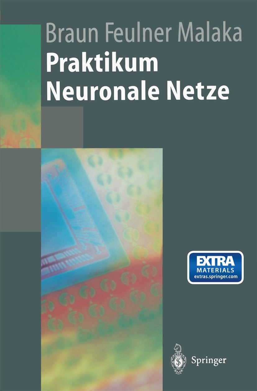 Titlebook: Praktikum Neuronale Netze; Heinrich Braun,Johannes Feulner,Rainer Malaka Textbook 1996 Springer-Verlag Berlin Heidelberg 1996 Backpropagat Titlebook: Praktikum Neuronale Netze; Heinrich Braun,Johannes Feulner,Rainer Malaka Textbook 1996 Springer-Verlag Berlin Heidelberg 1996 Backpropagat