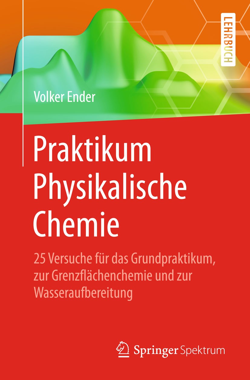 Titlebook: Praktikum Physikalische Chemie; 25 Versuche für das Volker Ender Textbook 2015 Springer-Verlag Berlin Heidelberg 2015 Grenzflächenchemie.P Titlebook: Praktikum Physikalische Chemie; 25 Versuche für das Volker Ender Textbook 2015 Springer-Verlag Berlin Heidelberg 2015 Grenzflächenchemie.P