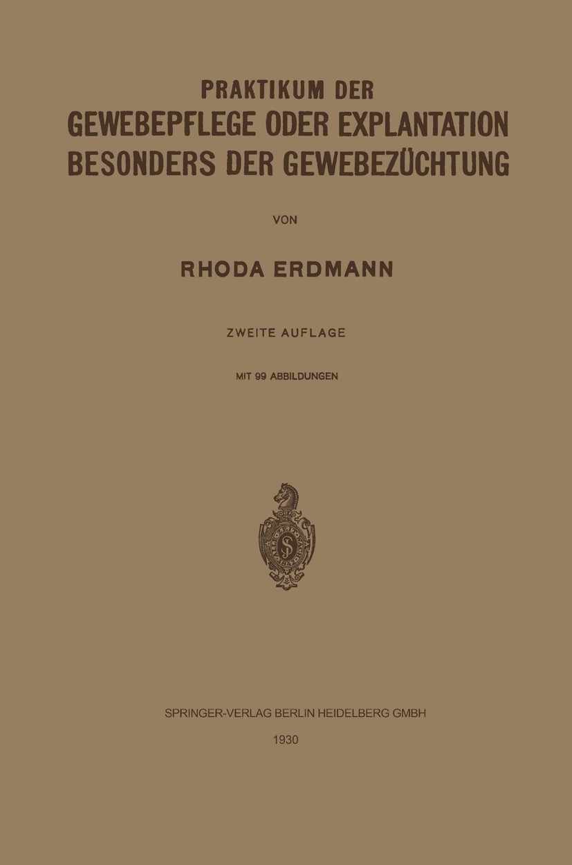 Titlebook: Praktikum der Gewebepflege oder Explantation Besonders der Gewebezüchtung; Rhoda Erdmann Book 1930Latest edition Springer-Verlag Berlin He Titlebook: Praktikum der Gewebepflege oder Explantation Besonders der Gewebezüchtung; Rhoda Erdmann Book 1930Latest edition Springer-Verlag Berlin He