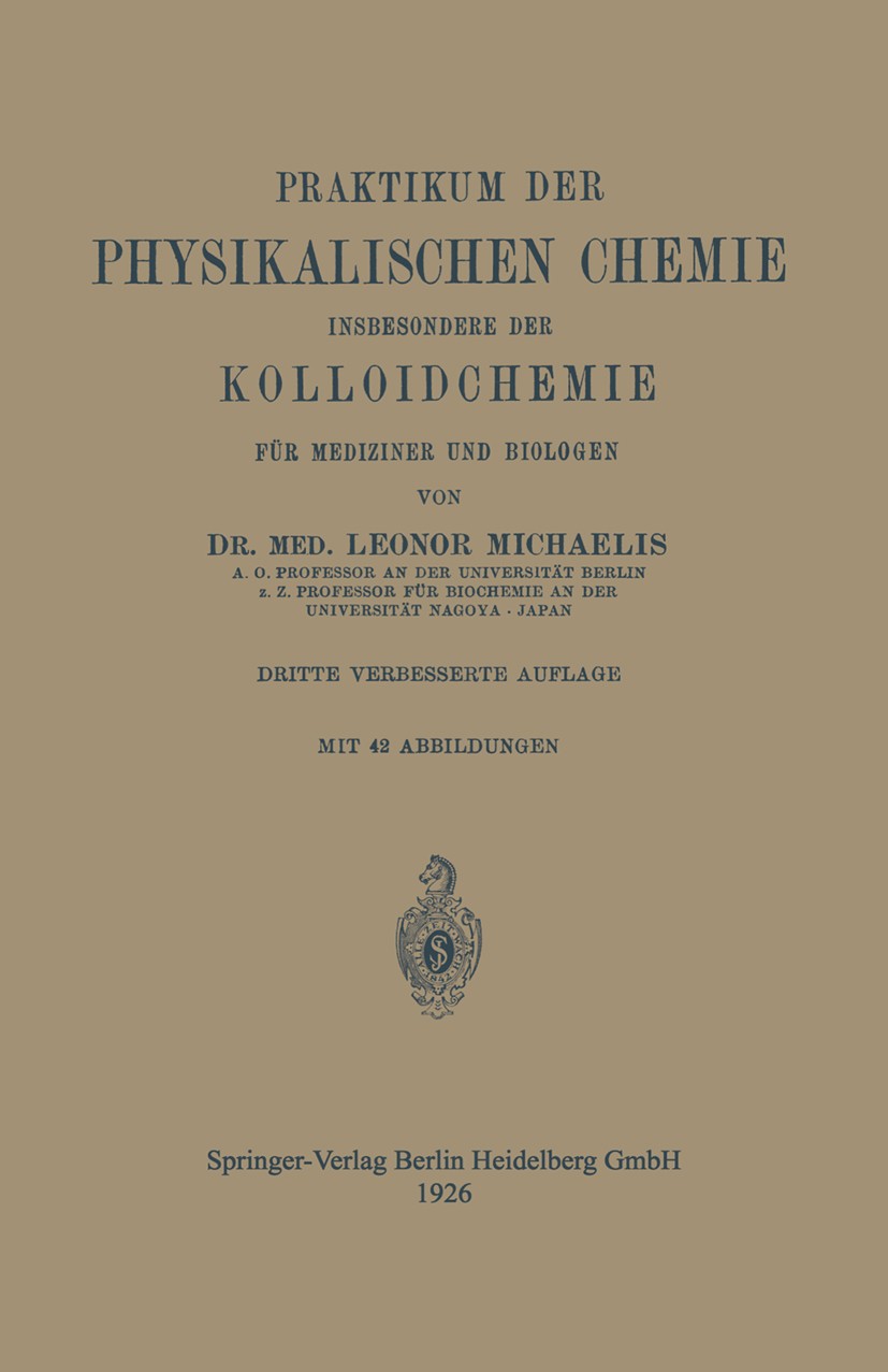 Titlebook: Praktikum der Physikalischen Chemie insbesondere der Kolloidchemie für Mediziner und Biologen; Leonor Michaelis Book 1926Latest edition Sp Titlebook: Praktikum der Physikalischen Chemie insbesondere der Kolloidchemie für Mediziner und Biologen; Leonor Michaelis Book 1926Latest edition Sp