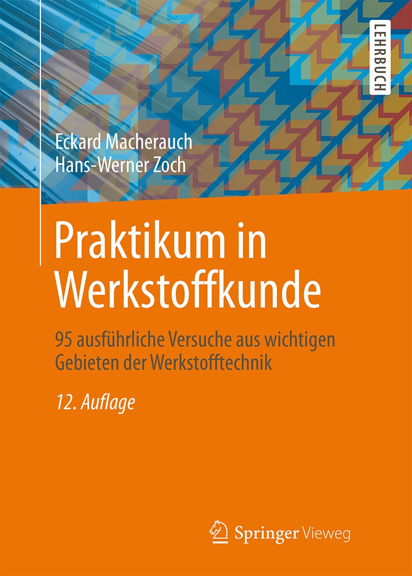 Titlebook: Praktikum in Werkstoffkunde; 95 ausführliche Vers Eckard Macherauch,Hans-Werner Zoch Textbook 201412th edition Springer Fachmedien Wiesbade Titlebook: Praktikum in Werkstoffkunde; 95 ausführliche Vers Eckard Macherauch,Hans-Werner Zoch Textbook 201412th edition Springer Fachmedien Wiesbade
