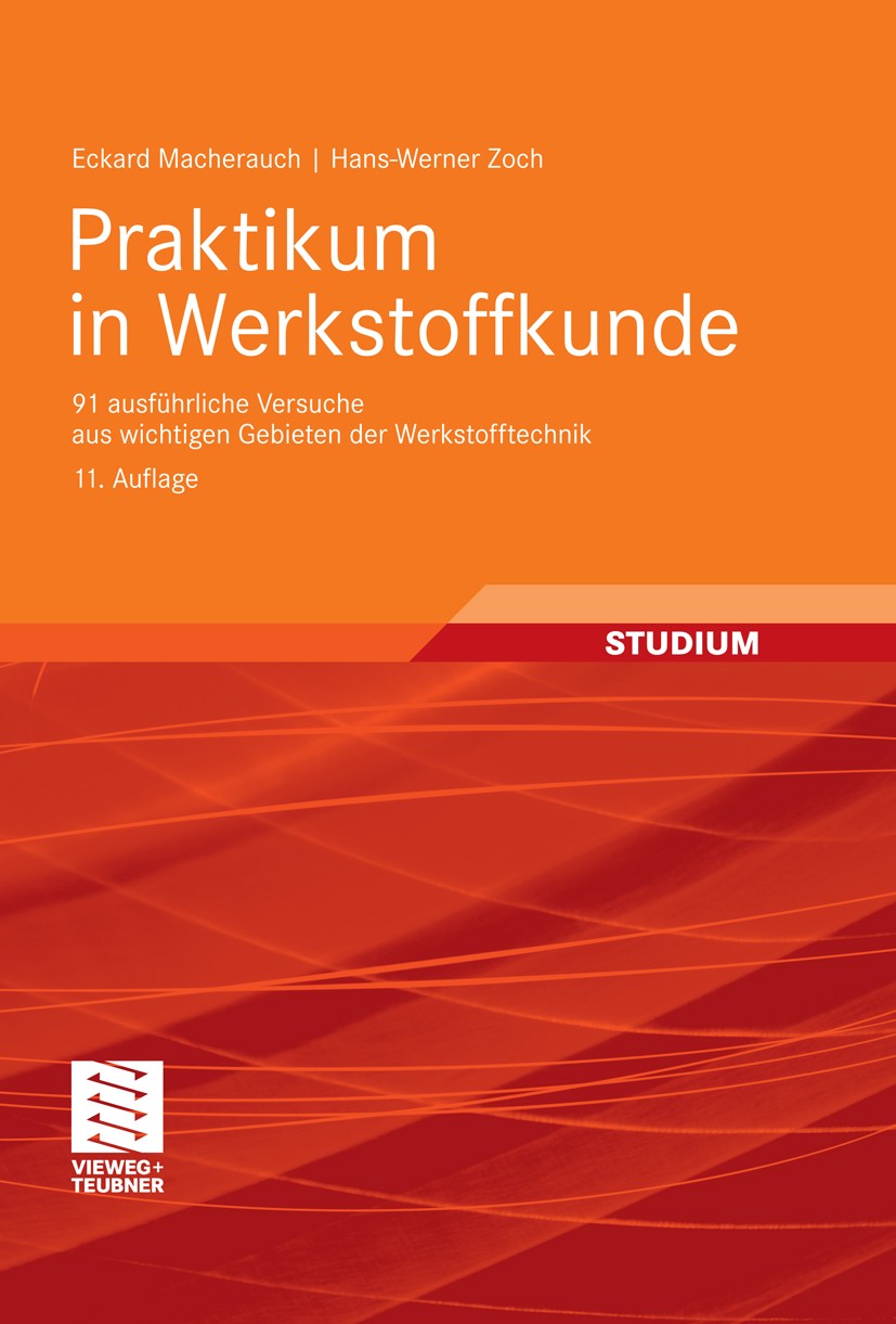 Titlebook: Praktikum in Werkstoffkunde; 91 ausführliche Vers Eckard Macherauch,Hans-Werner Zoch Textbook 201111th edition Vieweg+Teubner Verlag | Spri Titlebook: Praktikum in Werkstoffkunde; 91 ausführliche Vers Eckard Macherauch,Hans-Werner Zoch Textbook 201111th edition Vieweg+Teubner Verlag | Spri