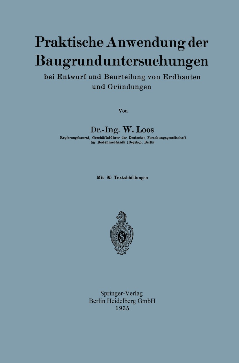 Titlebook: Praktische Anwendung der Baugrunduntersuchungen; bei Entwurf und Beur W. Loos Book 1935Latest edition Springer-Verlag Berlin Heidelberg 193 Titlebook: Praktische Anwendung der Baugrunduntersuchungen; bei Entwurf und Beur W. Loos Book 1935Latest edition Springer-Verlag Berlin Heidelberg 193