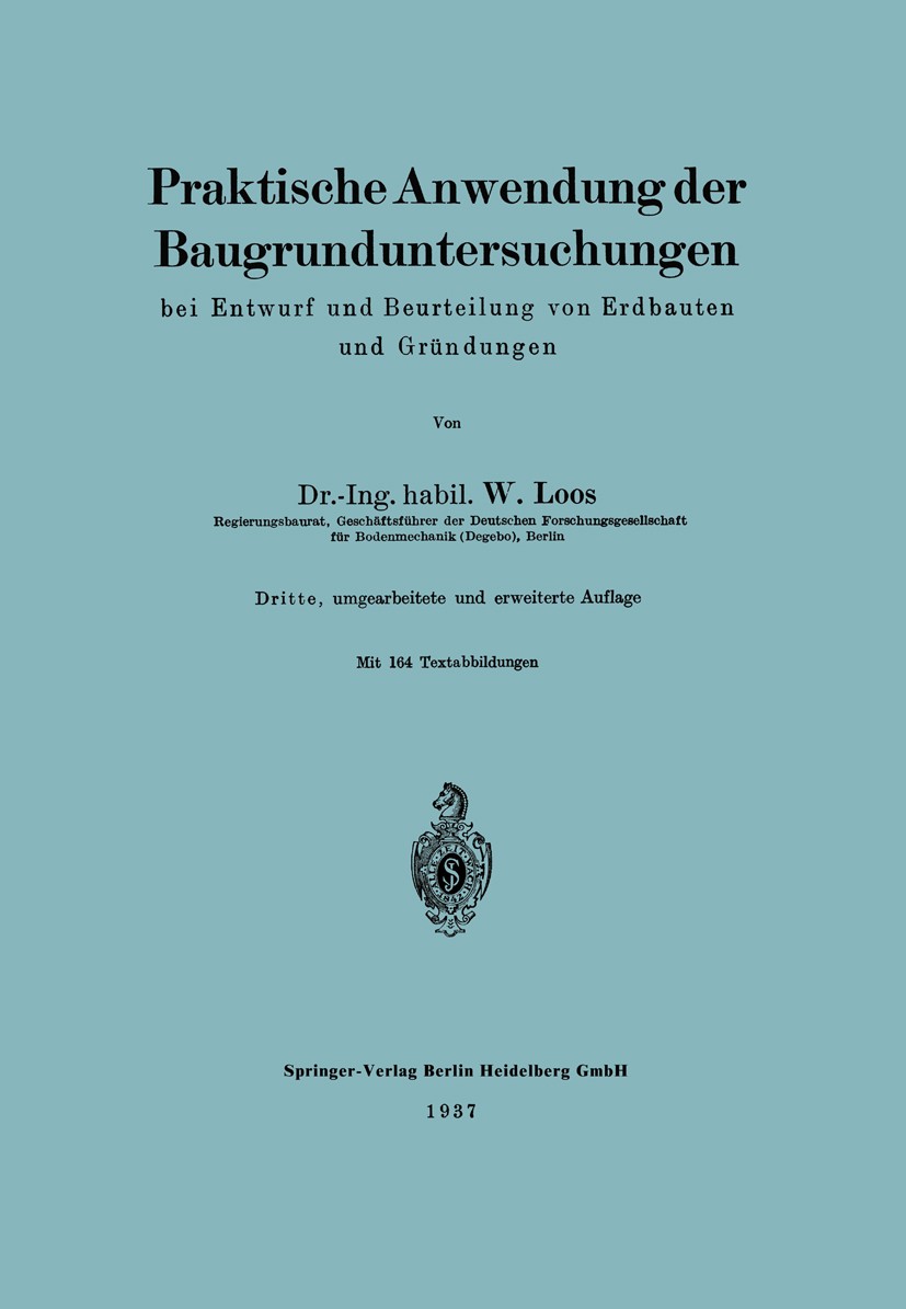 Titlebook: Praktische Anwendung der Baugrunduntersuchungen bei Entwurf und Beurteilung von Erdbauten und Gründu; W. Loos Book 1937Latest edition Spri Titlebook: Praktische Anwendung der Baugrunduntersuchungen bei Entwurf und Beurteilung von Erdbauten und Gründu; W. Loos Book 1937Latest edition Spri