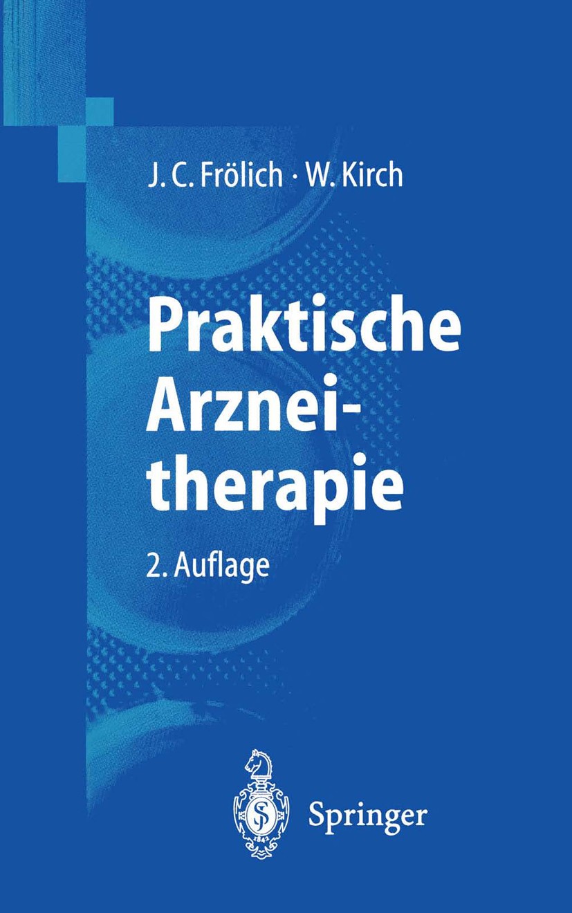 Titlebook: Praktische Arzneitherapie; J. C. Frölich,W. Kirch Book 20002nd edition Springer-Verlag Berlin Heidelberg 2000 Analgetika.Arzneimittel.Arzn Titlebook: Praktische Arzneitherapie; J. C. Frölich,W. Kirch Book 20002nd edition Springer-Verlag Berlin Heidelberg 2000 Analgetika.Arzneimittel.Arzn